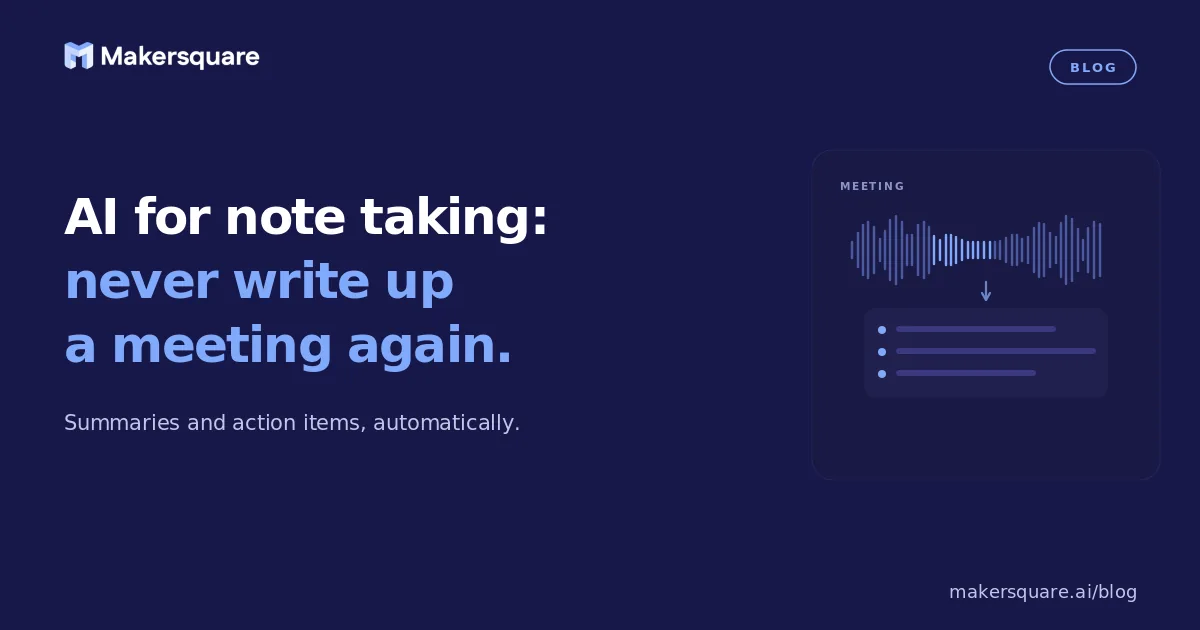 AI for Note Taking: Never Write Up a Meeting Again